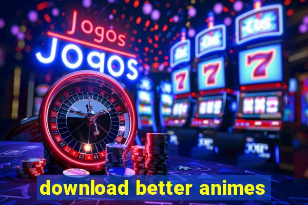 download better animes